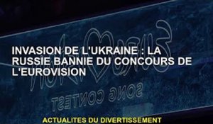 Invasion de l'Ukraine : la Russie bannie du concours Eurovision de la chanson