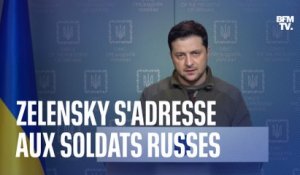 "Déposez vos armes, sauvez vos vies et partez": Volodymyr Zelensky s'adresse aux soldats russes