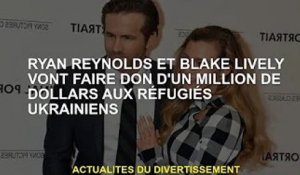 Ryan Reynolds et Blake Lively donnent 1 million de dollars aux réfugiés ukrainiens