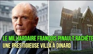 Le milliardaire François Pinault rachète une prestigieuse villa à Dinard