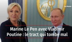 Marine Le Pen avec Vladimir Poutine : le tract qui tombe mal