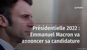 Présidentielle 2022 : Emmanuel Macron va annoncer sa candidature