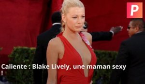 Caliente : Blake Lively, maman et terriblement sexy !