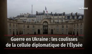 Guerre en Ukraine : les coulisses de la cellule diplomatique de l'Élysée