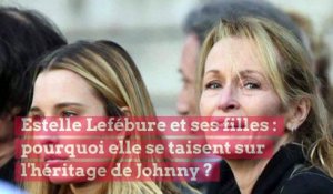 Estelle Lefébure et ses filles : pourquoi elle se taisent sur l'héritage de Johnny ?