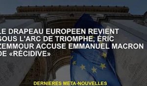 Les drapeaux européens reviennent sous l'Arc de Triomphe, Eric Zemour accuse Emmanuel Macron de "réc