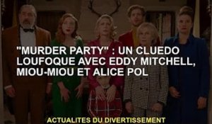 «  Party » : Bizarre Cluedo avec Eddy Mitchell, Miou-Miou et Alice Pol