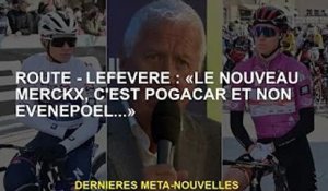 Road - Lefevere : "Le nouveau Merckx, c'est Pogacar, pas Evenepoel..."