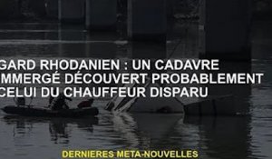 Rhône Gard : Un corps immergé pourrait être celui d'un conducteur porté disparu