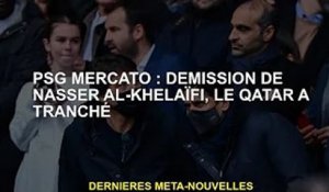 Mercato PSG : le Qatar a décidé de démissionner Nasser Al-Khelaïfi