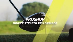 Proshop : les nouveaux drivers Stealth de TaylorMade