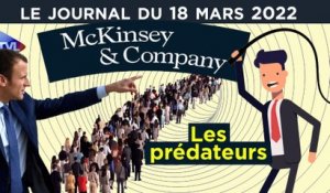 Macron et McKinsey : le gros lot sur le dos des Français - JT du vendredi 18 mars 2022