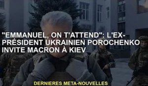 "Emanuel, nous vous attendons" : l'ancien président ukrainien Porochenko invite Macron à Kiev