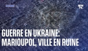 Guerre en Ukraine : constamment bombardée, la ville de Marioupol est en ruine