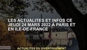 Actualités et informations de Paris et d'Ile-de-France, jeudi 24 mars 2022