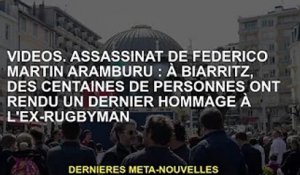 vidéo. Assassinat de Federico Martin Aramburu : A Biarritz, des centaines de personnes rendent un de