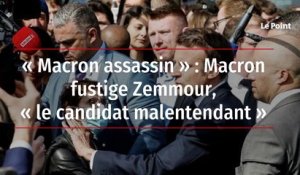 « Macron assassin » : Macron fustige Zemmour, « le candidat malentendant »