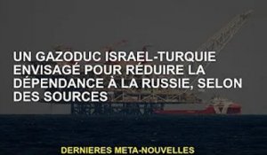 Un gazoduc Israël-Turquie à l'étude pour réduire la dépendance à l'égard de la Russie, selon des sou