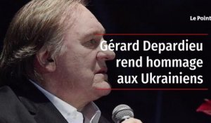 Gérard Depardieu rend hommage aux Ukrainiens