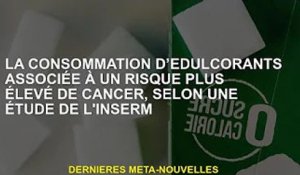 La consommation d'édulcorants augmente le risque de cancer, selon une étude de l'Inserm