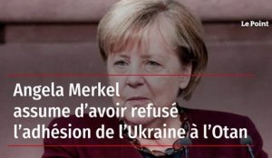 Angela Merkel assume d'avoir refusé l'adhésion de l'Ukraine à l'Otan