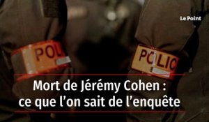 Mort de Jérémy Cohen : ce que l'on sait de l'enquête