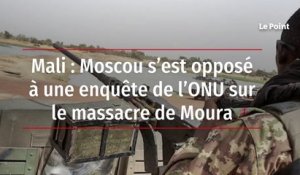 Mali : Moscou s'est opposé à une enquête de l'ONU sur le massacre de Moura