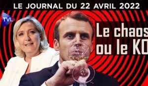Le Pen / Macron : le Chaos ou le KO - JT du vendredi 22 avril 2022