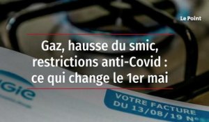 Gaz, hausse du smic, restrictions anti-Covid : ce qui change le 1er mai