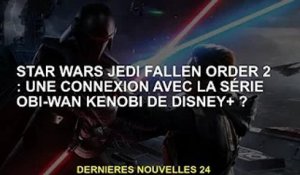 Star Wars Jedi Order 2 : quelque chose à voir avec la série Obi-Wan Kenobi de Disney+ ?