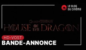 GAME OF THRONES : HOUSE OF THE DRAGON : bande-annonce [HD-VOST]