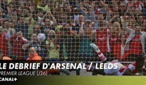 Le débrief d'Arsenal / Leeds - Premier League (J36)