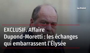 EXCLUSIF. Affaire Dupond-Moretti : les échanges qui embarrassent l’Élysée