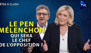 Têtes à Clash n°101 - Le Pen / Mélenchon : qui sera le chef de l'opposition ?