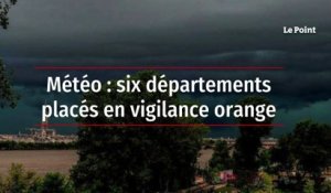 Météo : six départements placés en vigilance orange