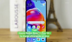 Test Xiaomi Redmi Note 11 Pro+ 5G : la charge ultrarapide en plus
