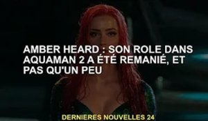 Amber Heard : Son rôle dans Aquaman 2 a été refait, et ce n'est pas qu'un tout petit peu