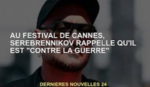 Au Festival de Cannes, Serebrennikov rappelle qu'il était "contre la guerre"