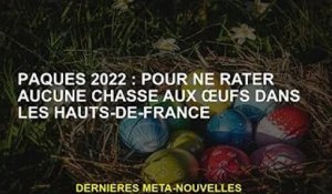 Pâques 2022 : pour ne manquer aucune chasse aux œufs en Haute-France