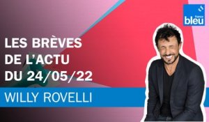 Les brèves de l'actu du 24/05/22 - Le billet de Willy Rovelli