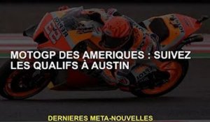 MotoGP des Amériques : suivez les qualifications d'Austin