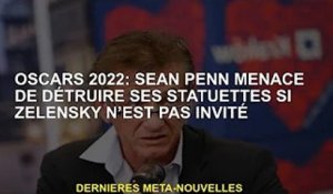 Oscars 2022 : Sean Penn menace de détruire la statue de Zelenskiy s'il n'est pas invité