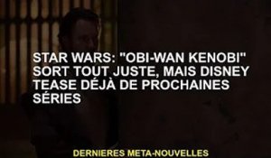 Star Wars : 'Obi-Wan Kenobi' vient de sortir, mais Disney tease déjà de futures séries