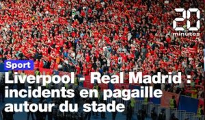 Liverpool - Real Madrid : incidents en pagaille autour du stade