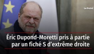 Éric Dupond-Moretti pris à partie par un fiché S d’extrême droite