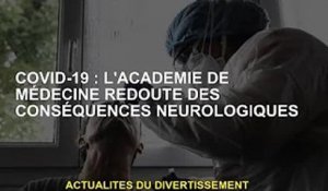 Covid-19 : l'Académie de médecine craint des conséquences neurologiques