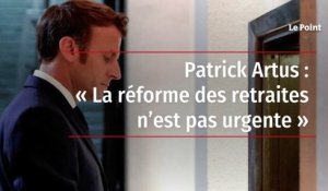 Patrick Artus : « La réforme des retraites n’est pas urgente »