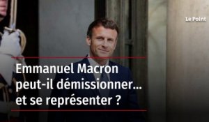 Emmanuel Macron peut-il démissionner... et se représenter ?