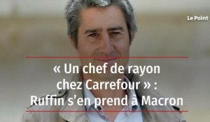 « Un chef de rayon chez Carrefour » : Ruffin s’en prend à Macron