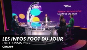 Les infos foot du jour- Euro Féminin 2022